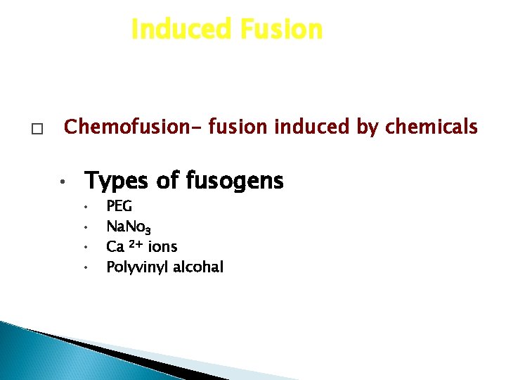 Induced Fusion � Chemofusion- fusion induced by chemicals • Types of fusogens • •