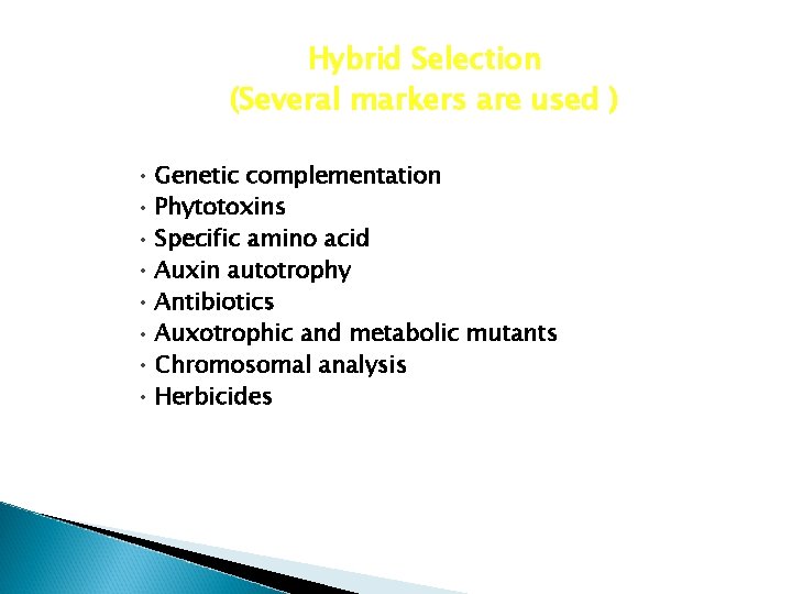 Hybrid Selection (Several markers are used ) • Genetic complementation • Phytotoxins • Specific