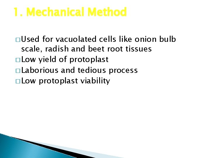 1. Mechanical Method � Used for vacuolated cells like onion bulb scale, radish and