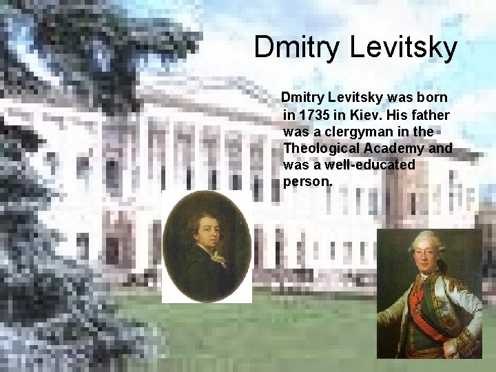 Dmitry Levitsky was born in 1735 in Kiev. His father was a clergyman in