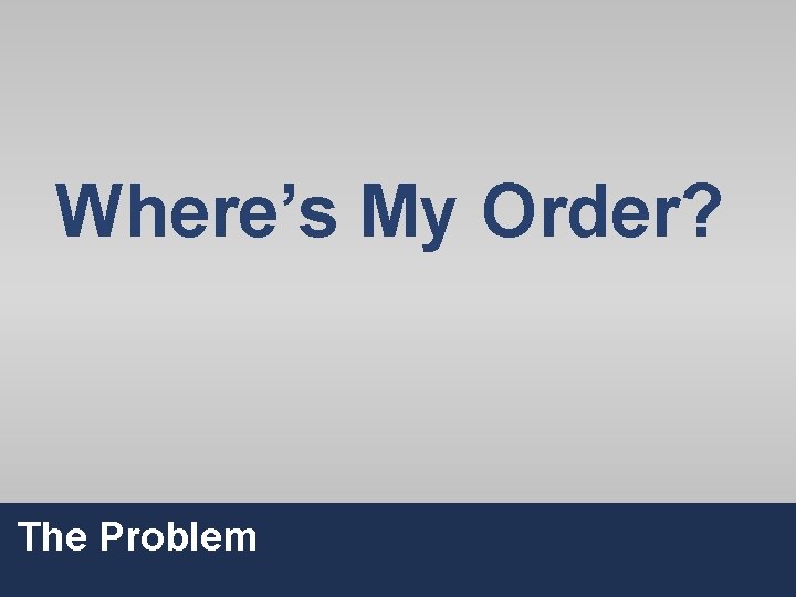 Where’s My Order? The Problem 16 