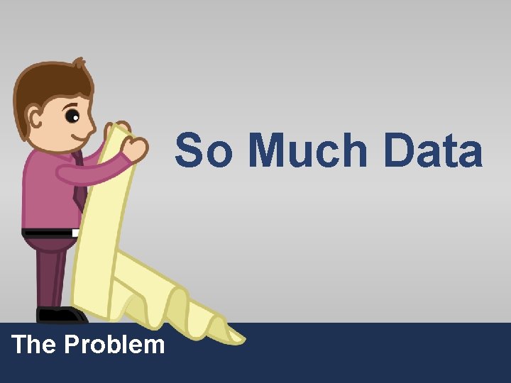 So Much Data The Problem 4 