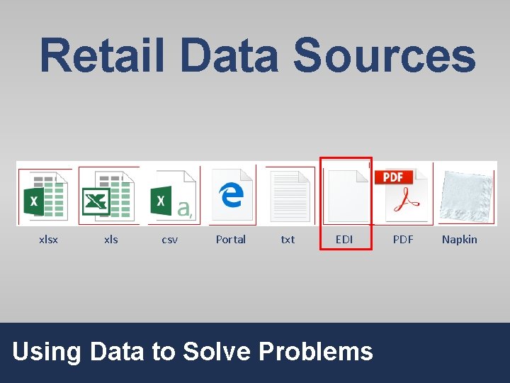Retail Data Sources xlsx xls csv Portal txt EDI Using Data to Solve Problems
