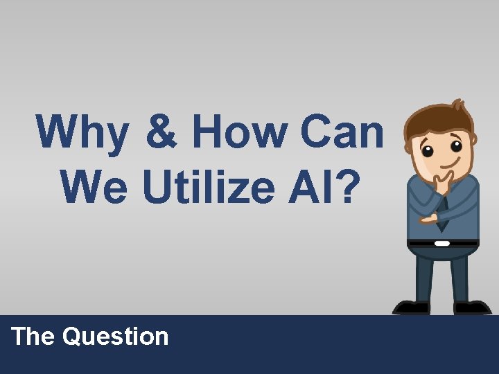 Why & How Can We Utilize AI? The Question 8 