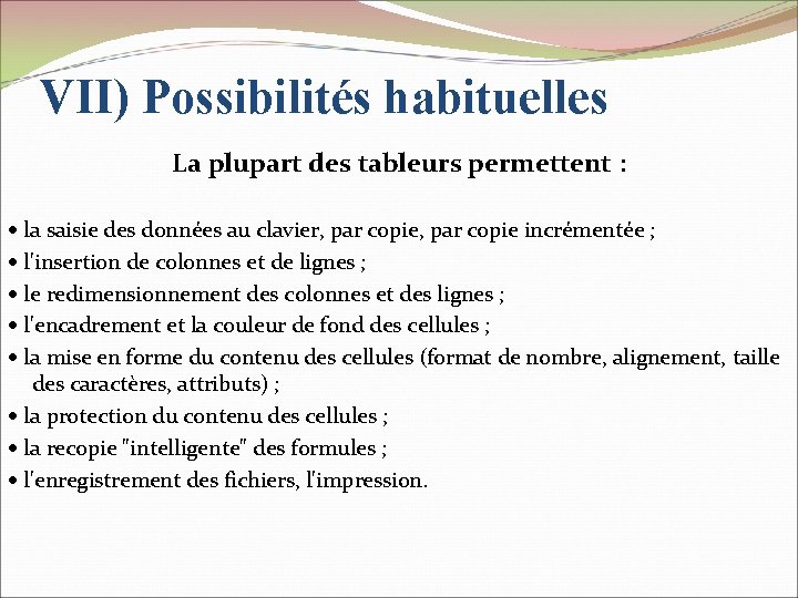 VII) Possibilités habituelles La plupart des tableurs permettent : la saisie des données au