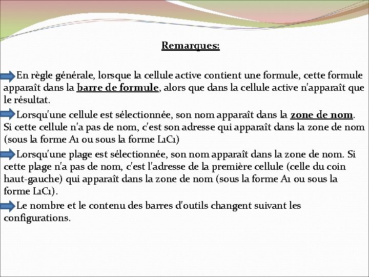 Remarques: En règle générale, lorsque la cellule active contient une formule, cette formule apparaît