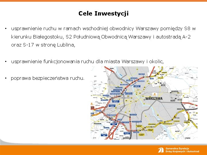 Cele Inwestycji • usprawnienie ruchu w ramach wschodniej obwodnicy Warszawy pomiędzy S 8 w