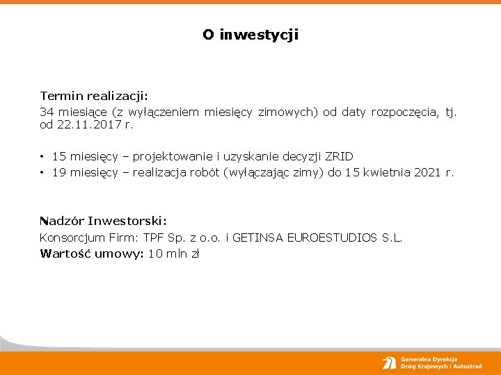 O inwestycji Termin realizacji: 34 miesiące (z wyłączeniem miesięcy zimowych) od daty rozpoczęcia, tj.