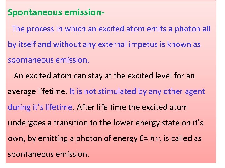 Spontaneous emission. The process in which an excited atom emits a photon all by
