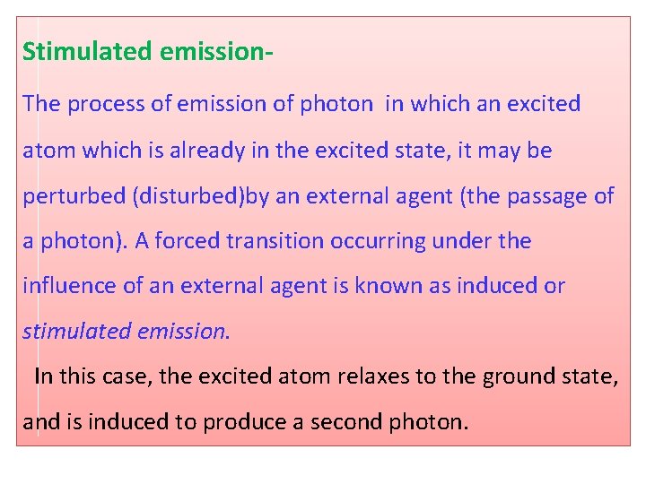 Stimulated emission. The process of emission of photon in which an excited atom which