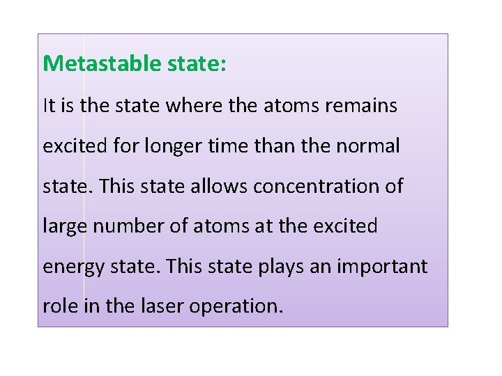 Metastable state: It is the state where the atoms remains excited for longer time
