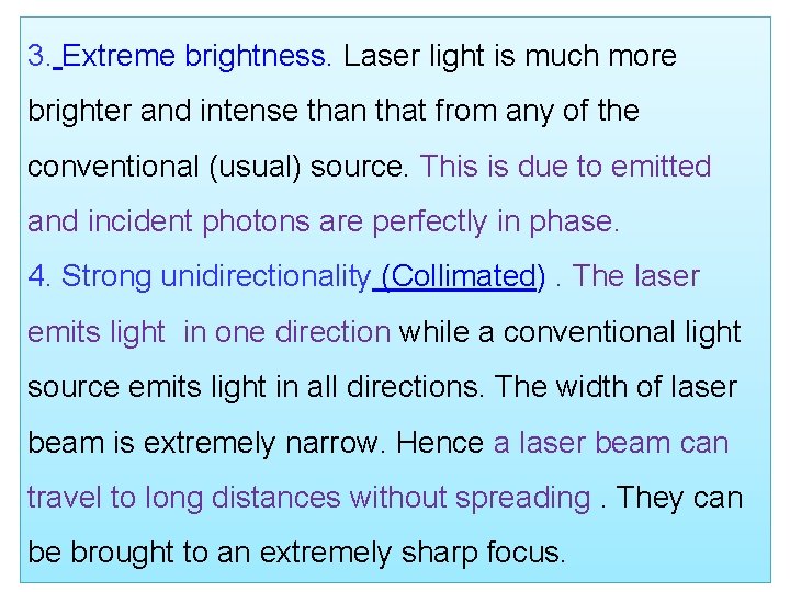 3. Extreme brightness. Laser light is much more brighter and intense than that from
