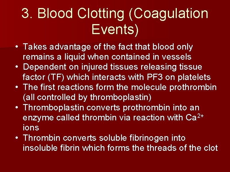 3. Blood Clotting (Coagulation Events) • Takes advantage of the fact that blood only