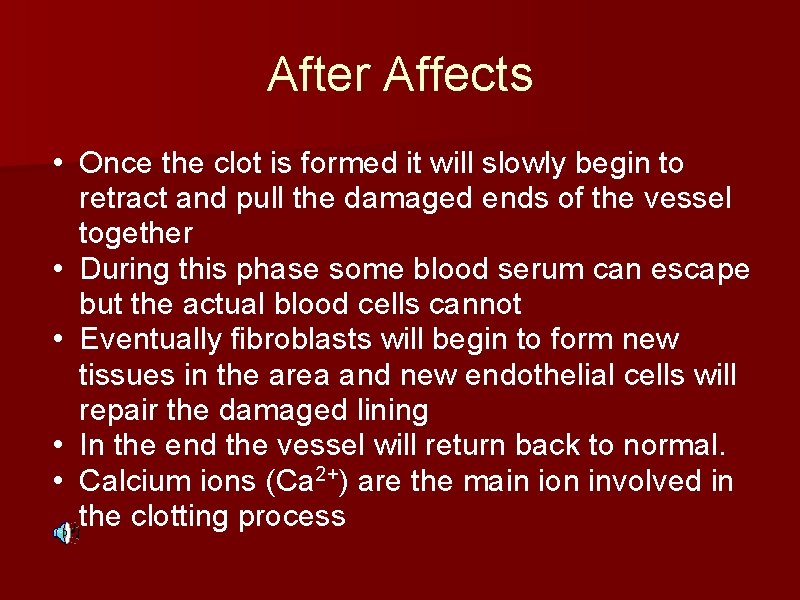 After Affects • Once the clot is formed it will slowly begin to retract