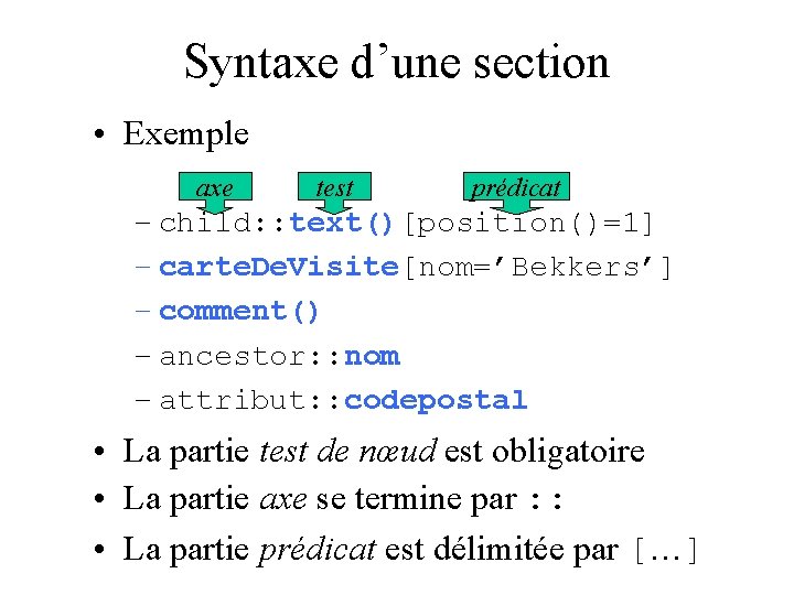 Syntaxe d’une section • Exemple axe test prédicat – child: : text()[position()=1] – carte.