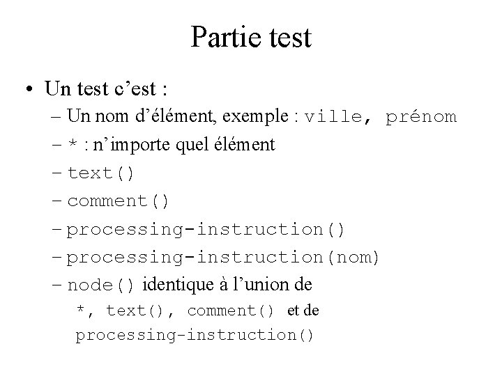Partie test • Un test c’est : – Un nom d’élément, exemple : ville,