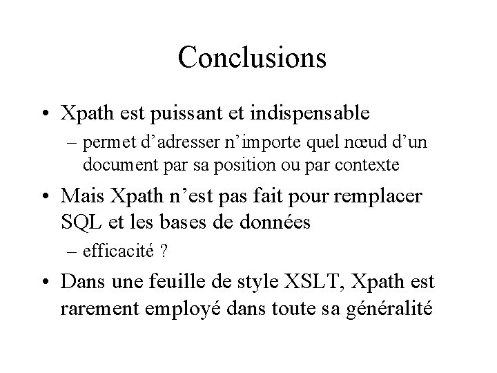 Conclusions • Xpath est puissant et indispensable – permet d’adresser n’importe quel nœud d’un