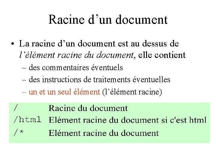 Racine d’un document • La racine d’un document est au dessus de l’élément racine