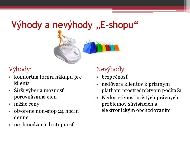 Výhody a nevýhody „E-shopu“ Výhody: Nevýhody: • komfortná forma nákupu pre klienta • Širší