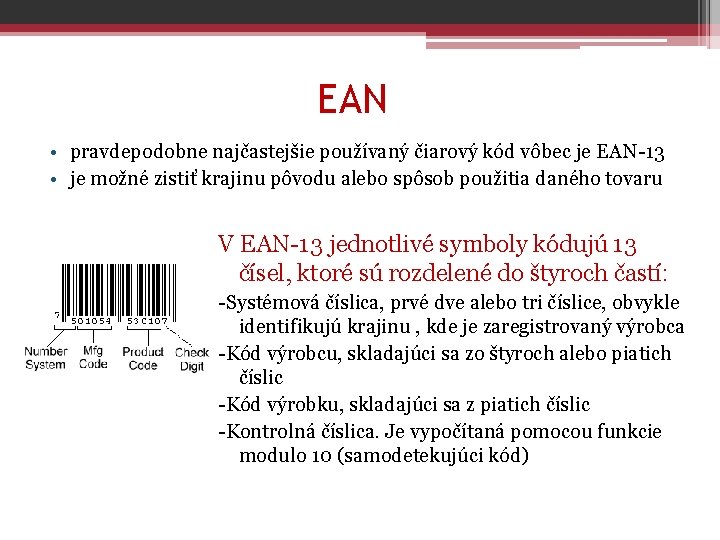 EAN • pravdepodobne najčastejšie používaný čiarový kód vôbec je EAN-13 • je možné zistiť