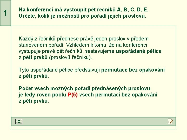 1 Na konferenci má vystoupit pět řečníků A, B, C, D, E. Určete, kolik