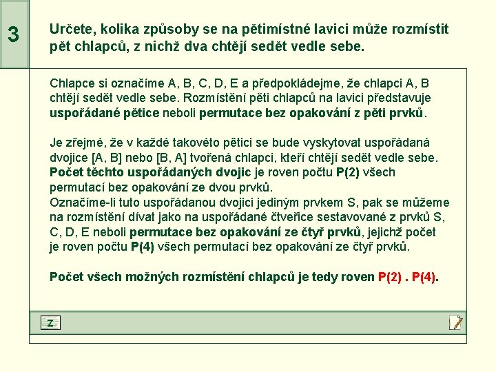 3 Určete, kolika způsoby se na pětimístné lavici může rozmístit pět chlapců, z nichž