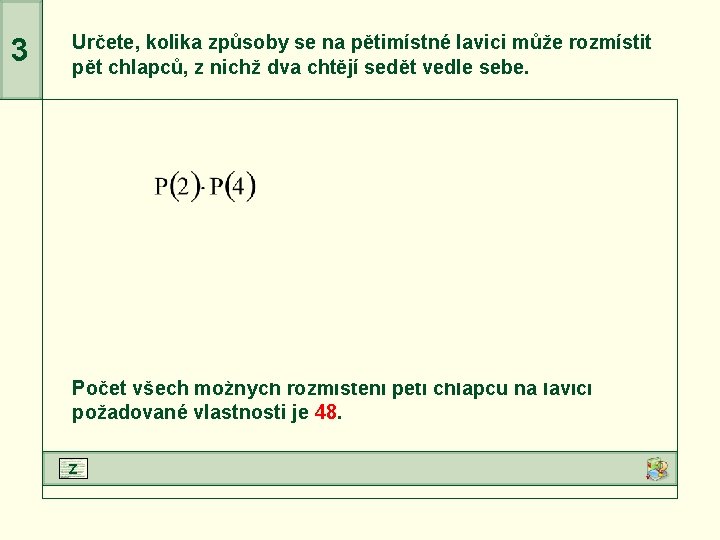 3 Určete, kolika způsoby se na pětimístné lavici může rozmístit pět chlapců, z nichž