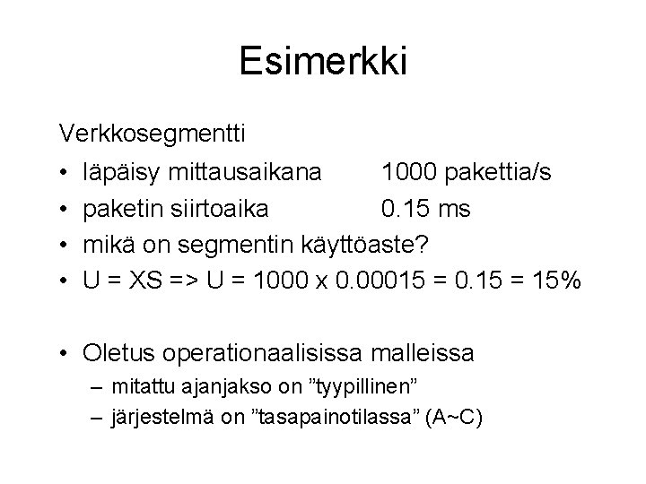 Esimerkki Verkkosegmentti • • läpäisy mittausaikana 1000 pakettia/s paketin siirtoaika 0. 15 ms mikä