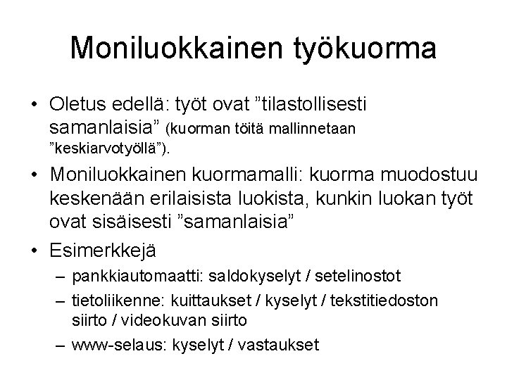 Moniluokkainen työkuorma • Oletus edellä: työt ovat ”tilastollisesti samanlaisia” (kuorman töitä mallinnetaan ”keskiarvotyöllä”). •