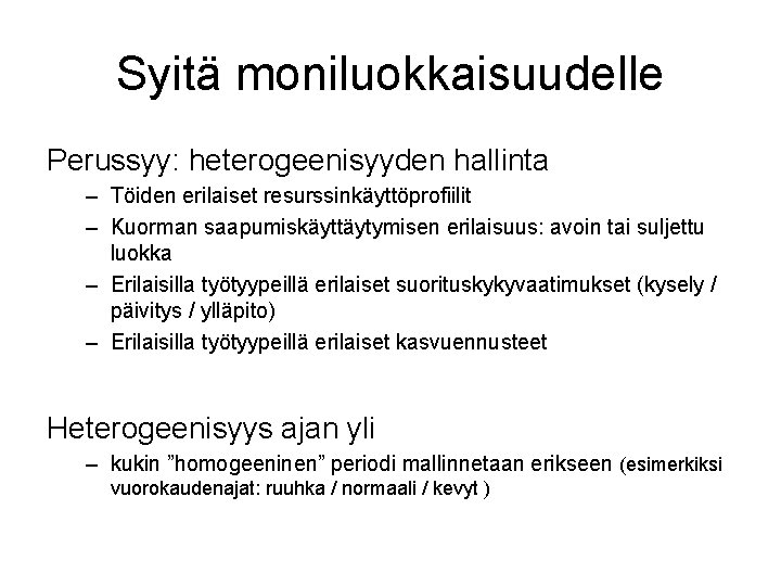 Syitä moniluokkaisuudelle Perussyy: heterogeenisyyden hallinta – Töiden erilaiset resurssinkäyttöprofiilit – Kuorman saapumiskäyttäytymisen erilaisuus: avoin