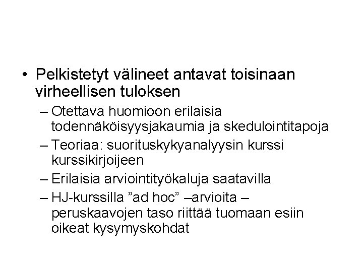  • Pelkistetyt välineet antavat toisinaan virheellisen tuloksen – Otettava huomioon erilaisia todennäköisyysjakaumia ja