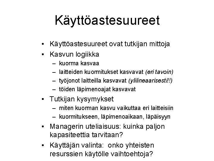 Käyttöastesuureet • Käyttöastesuureet ovat tutkijan mittoja • Kasvun logiikka – – kuorma kasvaa laitteiden