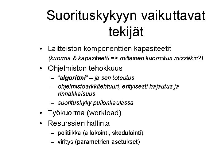 Suorituskykyyn vaikuttavat tekijät • Laitteiston komponenttien kapasiteetit (kuorma & kapasiteetti => millainen kuormitus missäkin?