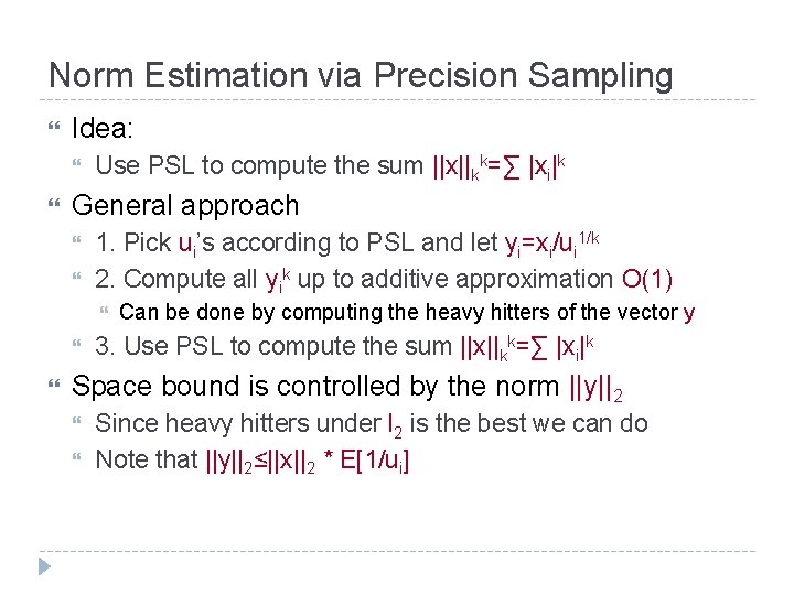 Norm Estimation via Precision Sampling Idea: Use PSL to compute the sum ||x||kk=∑ |xi|k