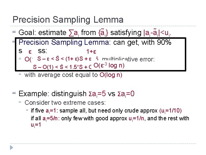 Precision Sampling Lemma Goal: estimate ∑ai from {a i} satisfying |ai-a i|<ui. Precision Sampling