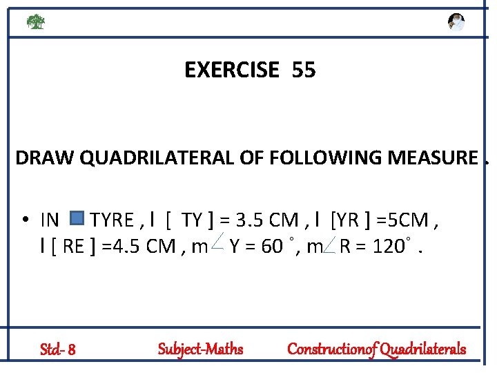 EXERCISE 55 DRAW QUADRILATERAL OF FOLLOWING MEASURE. • IN TYRE , l [ TY