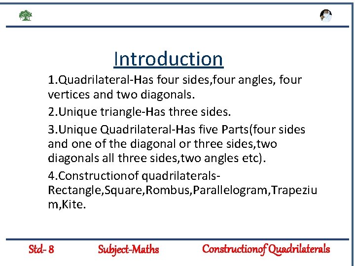 Introduction 1. Quadrilateral-Has four sides, four angles, four vertices and two diagonals. 2. Unique