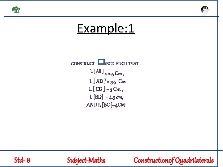 Example: 1 CONSTRUCT ABCD SUCH THAT , L [ AB ] = 2. 5