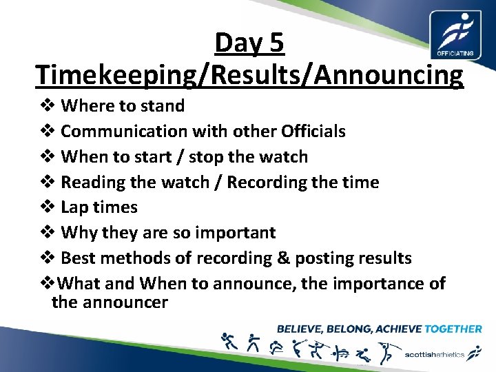 Day 5 Timekeeping/Results/Announcing v Where to stand v Communication with other Officials v When