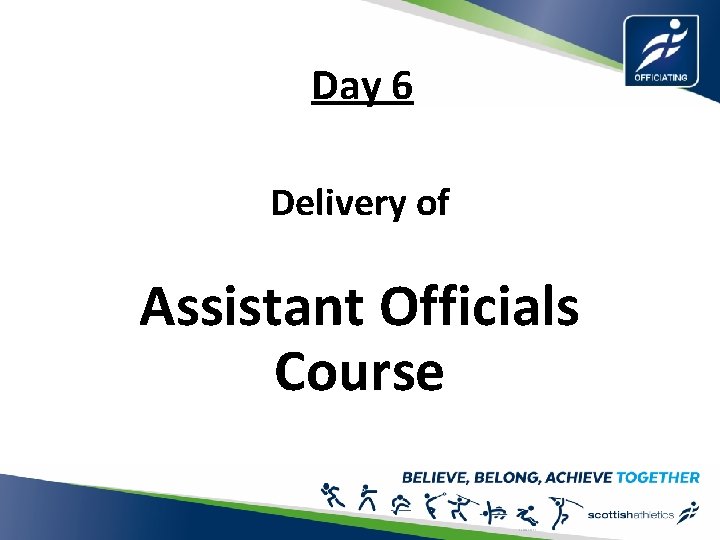 Day 6 Delivery of Assistant Officials Course 