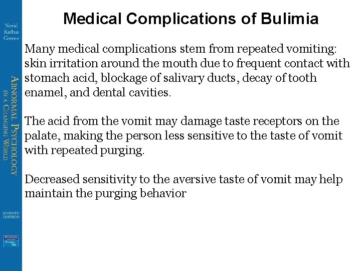 Medical Complications of Bulimia Many medical complications stem from repeated vomiting: skin irritation around