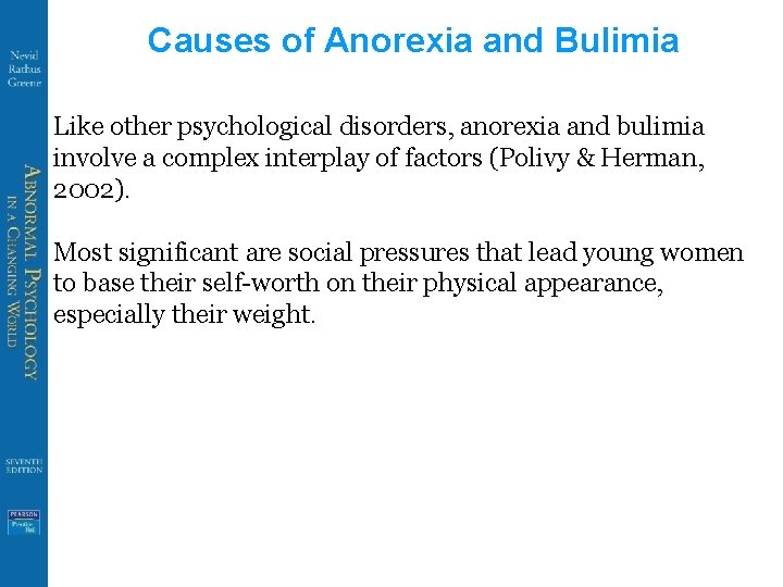 Causes of Anorexia and Bulimia Like other psychological disorders, anorexia and bulimia involve a