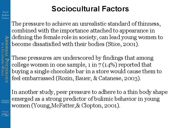 Sociocultural Factors The pressure to achieve an unrealistic standard of thinness, combined with the
