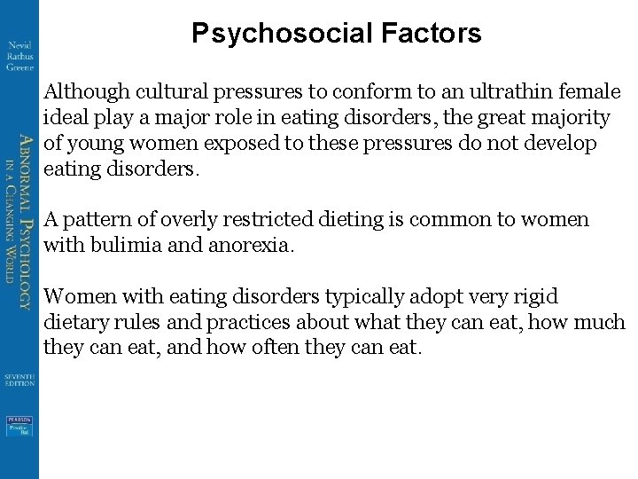 Psychosocial Factors Although cultural pressures to conform to an ultrathin female ideal play a