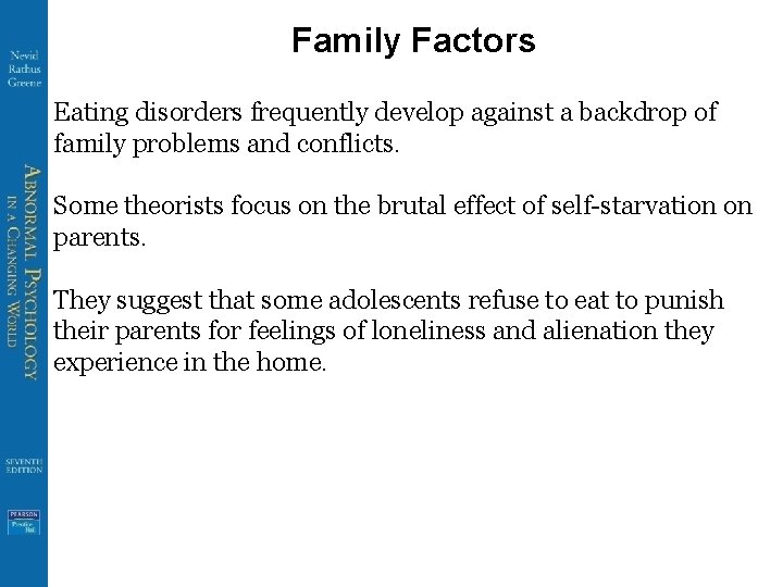 Family Factors Eating disorders frequently develop against a backdrop of family problems and conflicts.