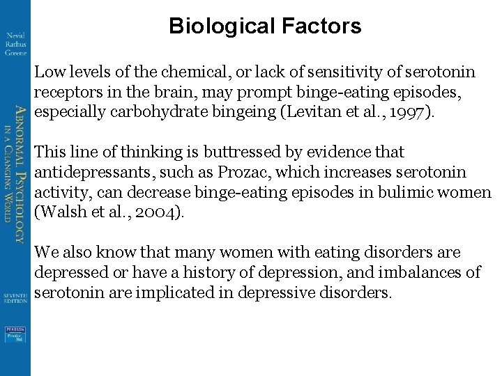 Biological Factors Low levels of the chemical, or lack of sensitivity of serotonin receptors