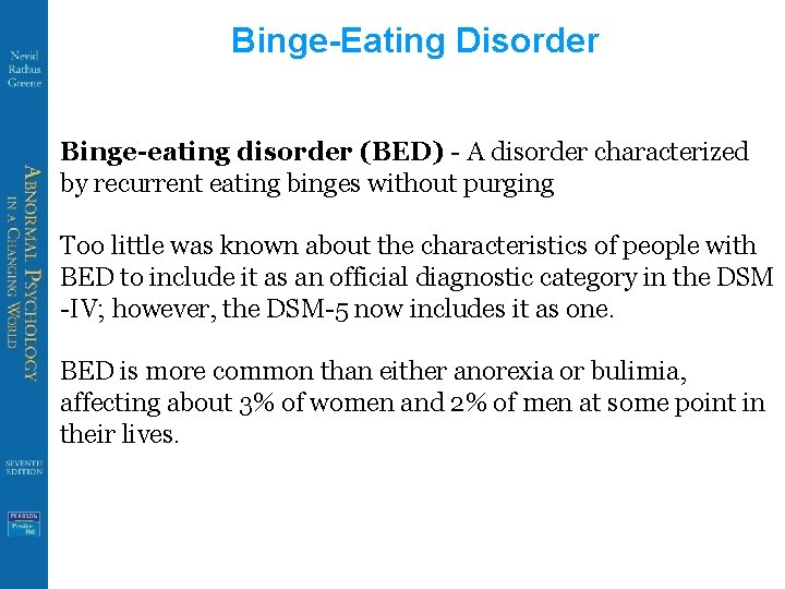 Binge-Eating Disorder Binge-eating disorder (BED) - A disorder characterized by recurrent eating binges without