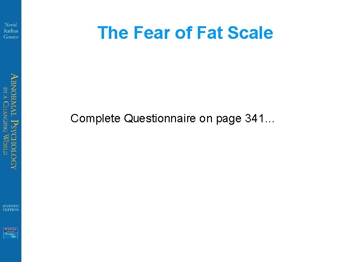 The Fear of Fat Scale Complete Questionnaire on page 341… 
