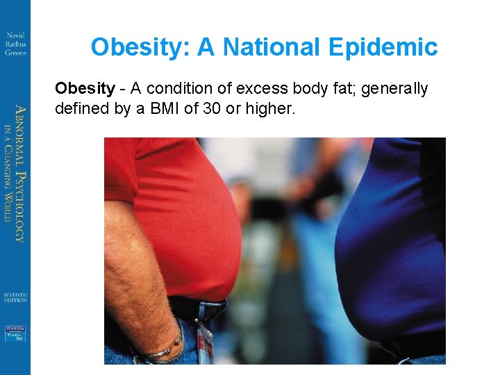 Obesity: A National Epidemic Obesity - A condition of excess body fat; generally defined