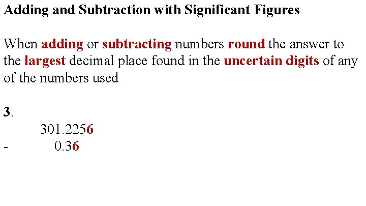 Adding and Subtraction with Significant Figures When adding or subtracting numbers round the answer